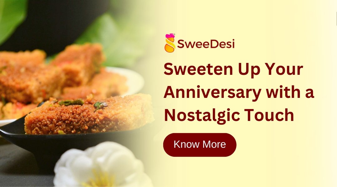 Take a Trip Down Memory Lane with Traditional Indian Desi Sweets as Anniversary Gifts - SweeDesi