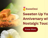 Take a Trip Down Memory Lane with Traditional Indian Desi Sweets as Anniversary Gifts - SweeDesi